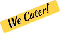 We Cater!